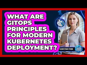 What Are GitOps Principles For Modern Kubernetes Deployment? - Cloud Stack Studio