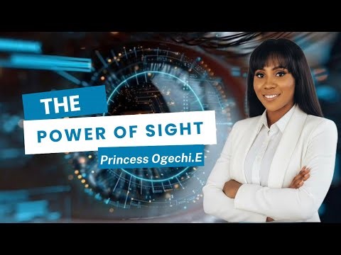 The Power Of Sight | Princess Ogechi Esther