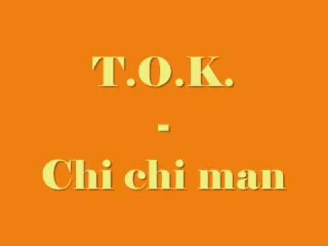 T.O.K - Chi chi man