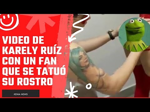 Video of Karely Ruiz with a fan who tattooed her face on his body
