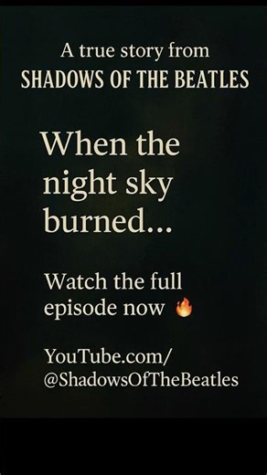 The Night the Sky Burned – A True Story from Shadows of the Beatles - Flash over Penistone