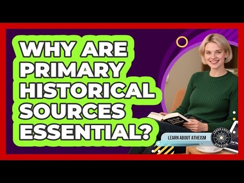 Why Are Primary Historical Sources Essential?