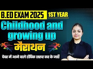 📚 B.Ed 1st Year | Childhood & Growing Up | Marathon Class | Exam 2025 Important Topics!