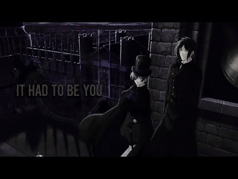 Ciel & Sebastian || It had to be you「AMV」