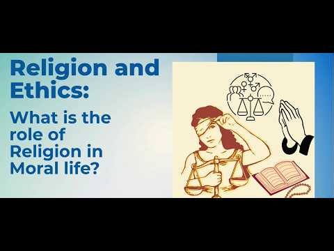 RELIGION AND ETHICS: WHAT IS THE ROLE OF RELIGION IN MORALITY?