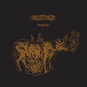 Centipede - Brazen Bull