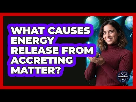 What Causes Energy Release From Accreting Matter?