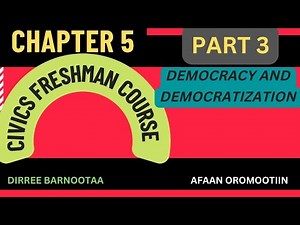 Cvics freshman course chapter 5 part 3 DEMOCRACY AND DEMOCRATIZATION, Tutorial by Afaan Oromoo