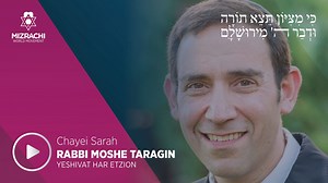 Rabbi Moshe Taragin, Ra”m at Yeshivat Har Etzion, with a short idea on Chayei Sarah. We continue to pray for a complete and speedy recovery for Noam Avraham ben Atara Shlomit, son of Rabbi Moshe and Atara Taragin. | World Mizrachi