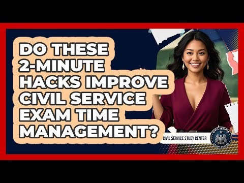 Do These 2-minute Hacks Improve Civil Service Exam Time Management? - Civil Service Study Center