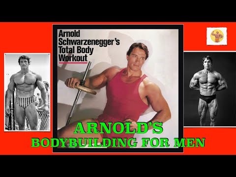 Arnold's Bodybuilding For Men | How To Begin Bodybuilding by Arnold | Arnold's Total Body Workout
