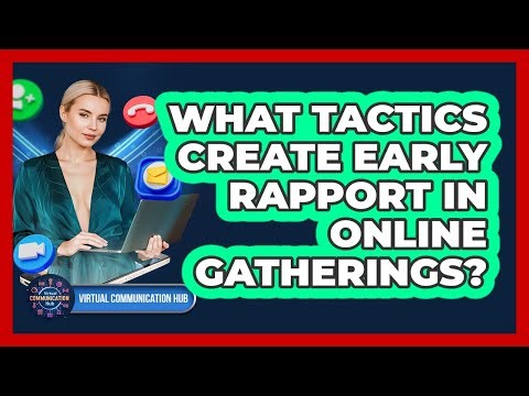 What Tactics Create Early Rapport In Online Gatherings?