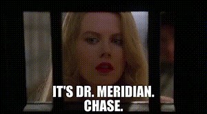 It's Dr. Meridian. Chase.