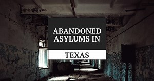 Would You Explore These Abandoned Asylums In Texas - Urbexiam