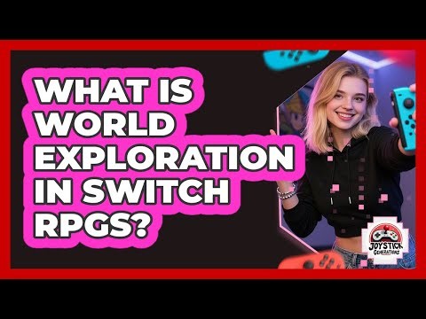 What Is World Exploration In Switch RPGs?