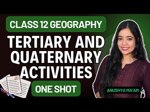 Tertiary And Quaternary Activities | One Shot | Class 12 Geography | Full Chapter | Anushya mam