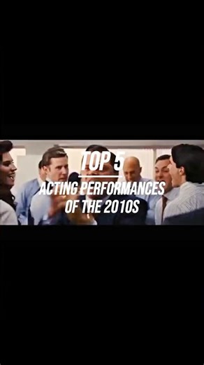 Top 5 Acting Performances of the 2010s 🎭