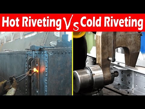 Differences between Hot Riveting and Cold Riveting.
