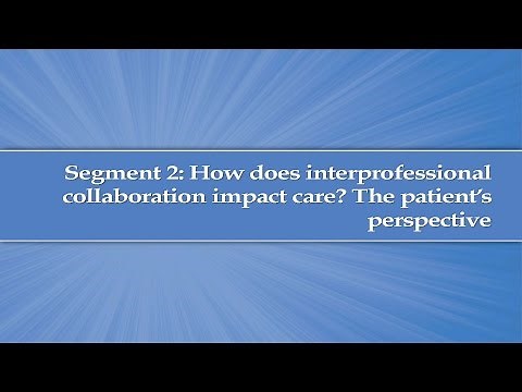 Module 1, Segment 2: How does interprofessional collaboration impact care? The patient perspective