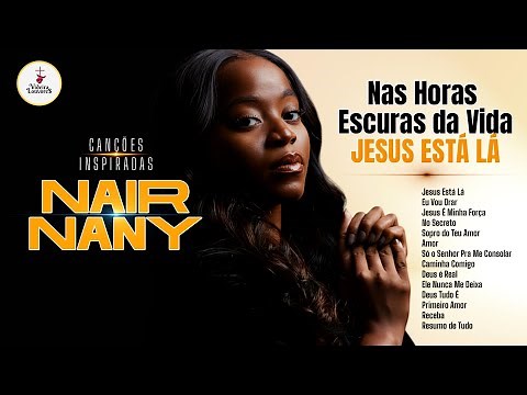 ADORAÇÃO NAIR NANY | JESUS ESTÁ LÁ | Louvores Poderosos de Cura e Renovo para a Vida ✨🙌