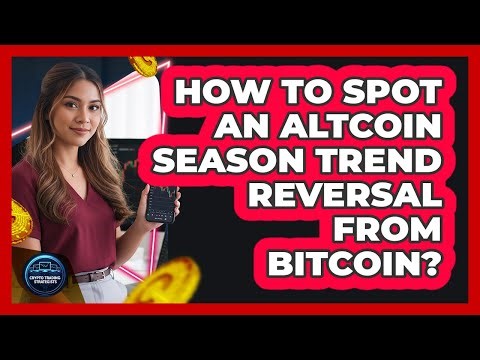 How To Spot An Altcoin Season Trend Reversal From Bitcoin?