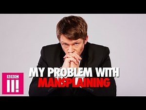 My Problem With Mansplaining: Jonathan Pie