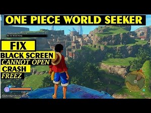 FIX One Piece World Seeker Stuck or Cannot Open or Black Screen or Freez