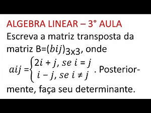3° AULA DE ALGEBRA LINEAR - MATRIZES - Escreva a matriz transposta da matriz B e...seu determinante.