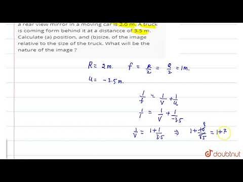 The radius of curvature of a convex mirror used as a rear view mirror in a moving car is 2.0 m.