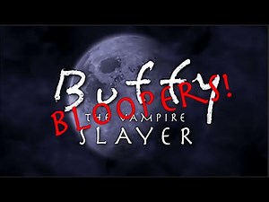 Buffy the Vampire Slayer Bloopers [Seasons 1-3]