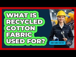 What Is Recycled Cotton Fabric Used For?