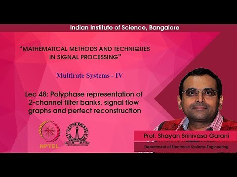 Lec 48 - Polyphase representation of 2-channel filter banks and perfect reconstruction
