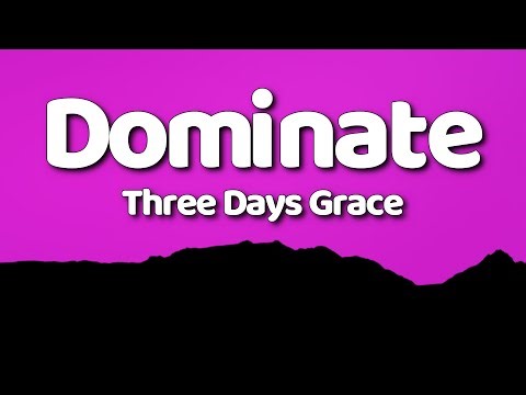 Three Days Grace - Dominate (Lyrics Video + MV)