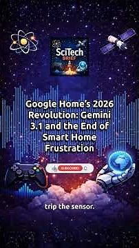 Google Home’s 2026 Revolution: Gemini 3.1 and the End of Smart Home Frustration | SciTech Brief
