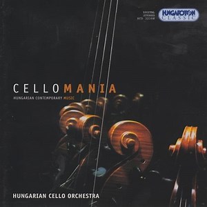 Hungarian Cello Orchestra - Cellomania: Hungarian Contemporary Music