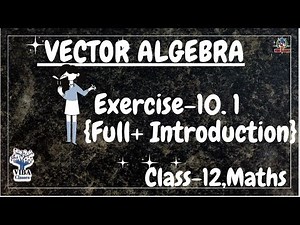 🎯Exercise- 10.1 {Full }Examples|| Vector Algebra || Class -12, Maths|| Ncert Solution