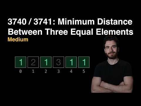 Leetcode 3740 / 3741: Minimum Distance Between Three Equal Elements
