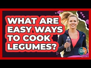 What Are Easy Ways To Cook Legumes?