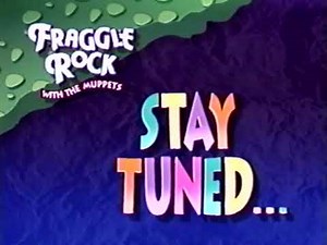 Fraggle Rock Stay Tuned...