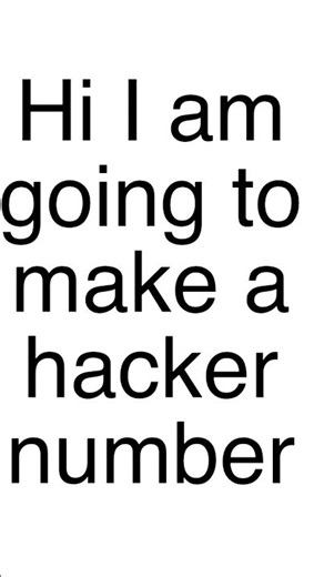 You I’m gonna show you how to make a hacker number
