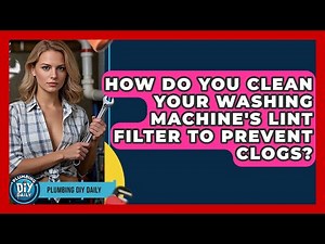 How Do You Clean Your Washing Machine's Lint Filter To Prevent Clogs? - Plumbing DIY Daily