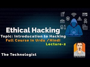 Ethical Hacking full Course in Urdu /Hindi - Introduction to Hacking - Lecture 2 | The Technologist