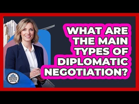 What Are The Main Types Of Diplomatic Negotiation?