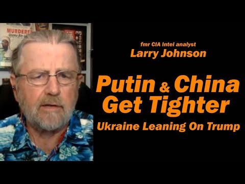 Putin & China Get Tighter /Larry Johnson & Lt Col Daniel Davis