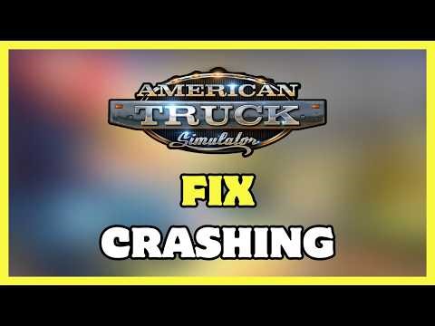 How To Fix American Truck Simulator Crashing On Steam | 2026 Easy Fix Guide