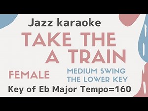 Take the A train -the lower female key [sing along instrumental background JAZZ KARAOKE with lyrics]