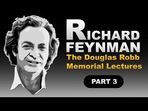 Richard Feynman - The Douglas Robb Memorial Lectures PART 3