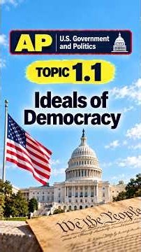 AP U.S. Government and Politics, Topic 1.1: Ideals of Democracy.