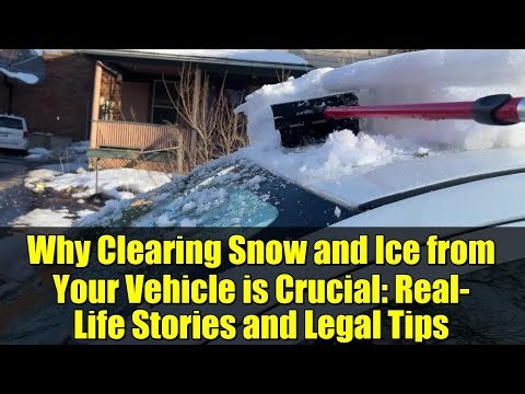 Why Clearing Snow and Ice from Your Vehicle is Crucial: Real-Life Stories and Legal Tips