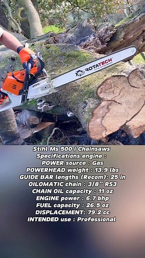 Stihl Ms 500 i Chainsaws Specifications engine : 😍😍🤩🤩 POWER source : Gas POWERHEAD weight : 13.9 lbs GUIDE BAR lengths (Recom): 25 in OILOMATIC chain : 3/8" RS3 CHAIN OIL capacity : 11 oz ENGINE power : 6.7 bhp FUEL capacity : 26.5 oz DISPLACEMENT: 79.2 cc INTENDED use : Professional #fblifestyle #husqvarna #engine #chainsaw #stihl #motosierras #motorfúrész #kettensäge #tronçonneuse #chainsawman #stihlchainsaw #motosega #motosierra #motorsage #láncfűrész | Xi Farhan AiXi